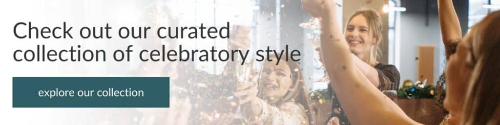 Check out our curated collection of celebratory style